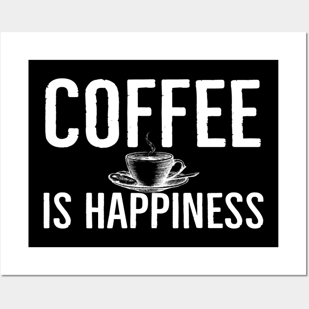 Coffee Is Happiness Funny Wall Art by Happy - Design